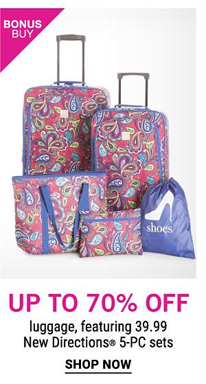 Bonus Buy - Up to 70% off luggage, featuring $39.99 New Directions® 5-pc sets. Shop Now.