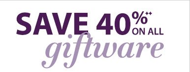 Save 40% on ALL Giftware