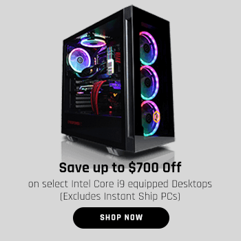 Save up to $700 Off on select Intel Core i9 equipped Desktops (Excludes Instant Ship PCs)