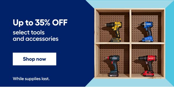 Up to 35% OFF select tools and accessories. While supplies last.