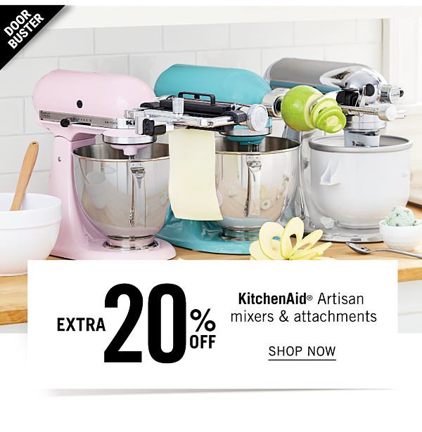 Doorbuster - Extra 20% KitchenAid Artisan mixers & attachments. Shop Now.