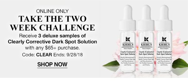 ONLINE ONLY - TAKE THE TWO WEEK CHALLENGE - Receive 3 deluxe samples of Clearly Corrective Dark Spot Solution with any $65 plus purchase. - Code: CLEAR Ends: 9/28/18 - SHOP NOW