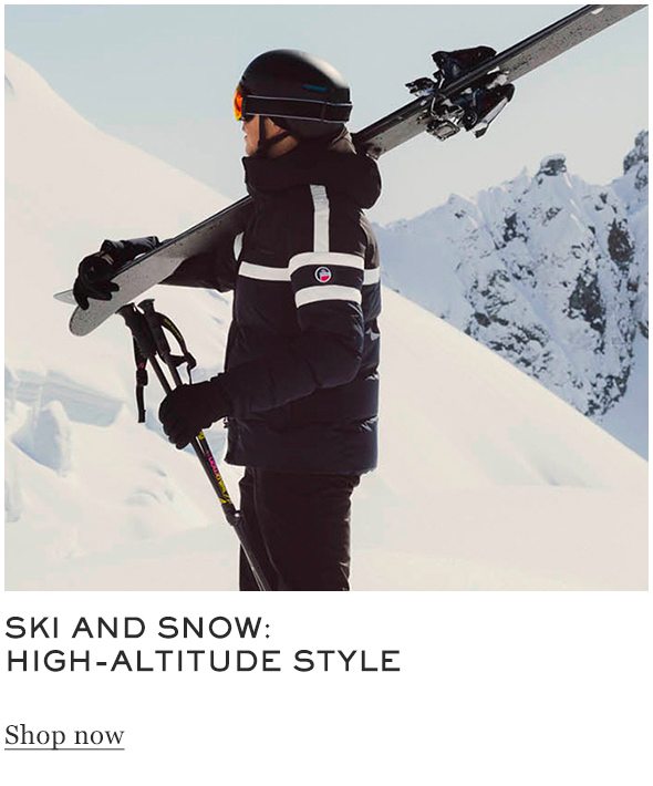 SKI AND SNOW: HIGH-ALTITUDE STYLE Shop now