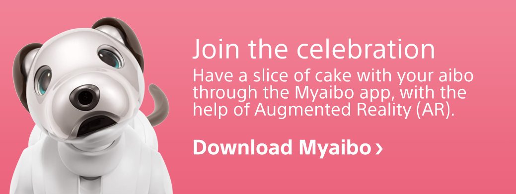 Join the celebration | Have a slice of cake with your aibo through the Myaibo app, with the help of Augmented Reality (AR). | Download Myaibo