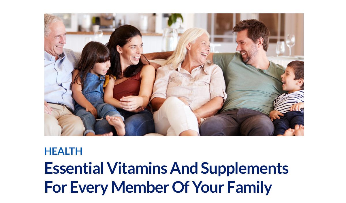Essential Vitamins and Supplements For Every Member of Your Family