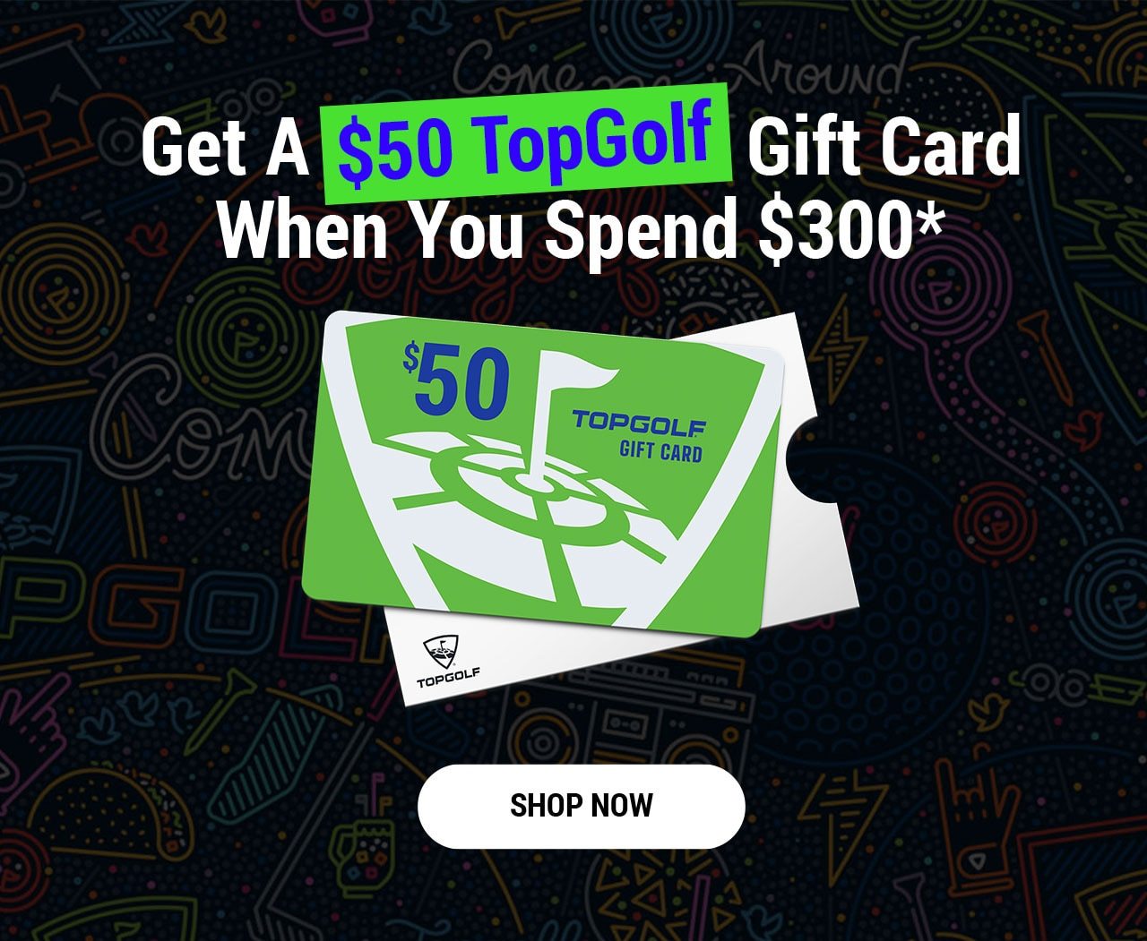 Get A $50 TopGolf Gift Card When You Spend $300* | Shop Now