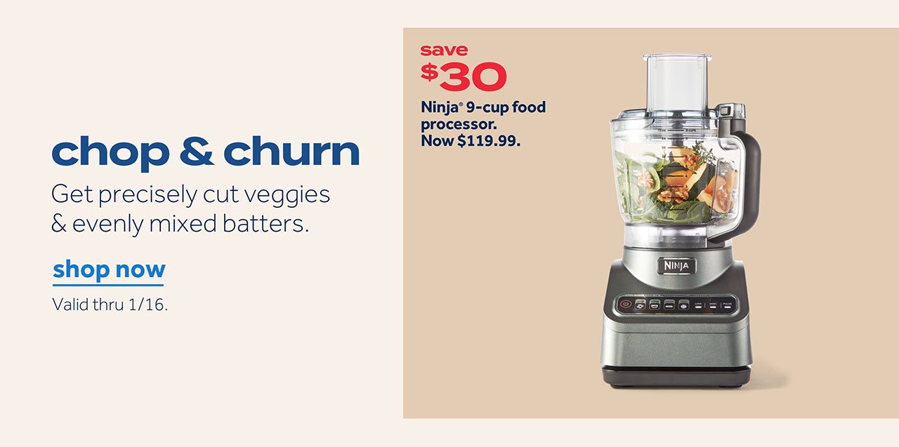 chop & churn | Get precisely cut veggies & evenly mixed batters | shop now | Valid thru 1/16