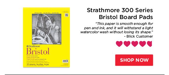 Strathmore 300 Series Bristol Board Pads - "This paper is smooth enough for pen and ink, and it will withstand a light watercolor wash without losing its shape." - Blick Customer