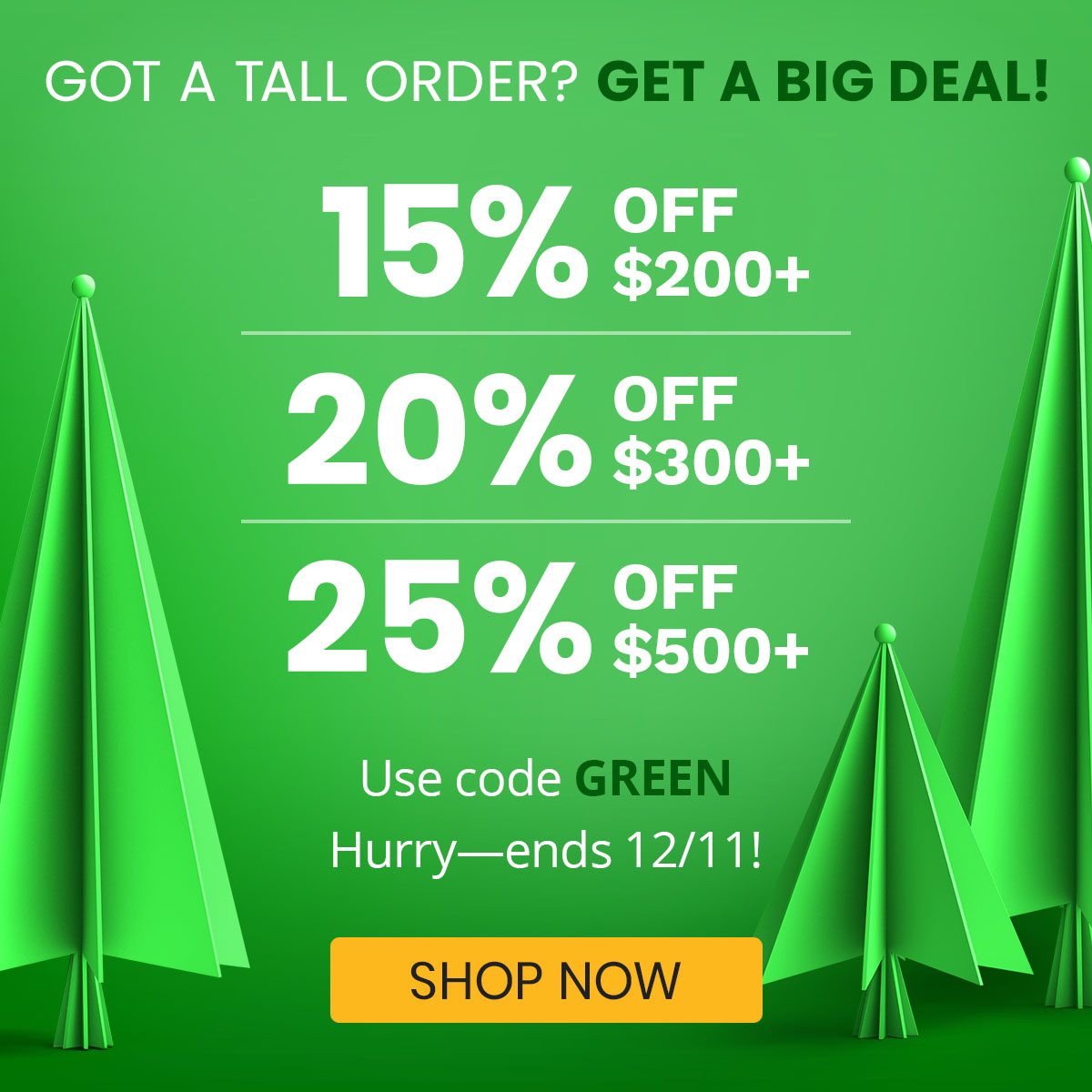 15% off $200+, 20% off $300+, 25% off $500+. Use code GREEN. Hurry, ends 12/11!