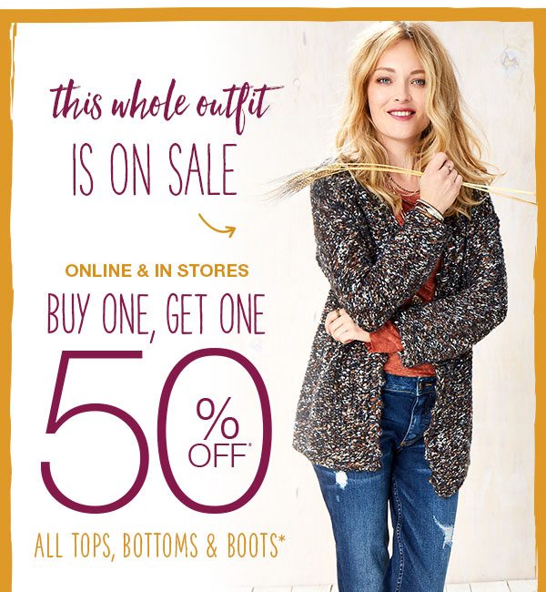 This whole outfit is on sale. Online and in stores. Buy one, get one 50% off* all tops, bottoms and boots*