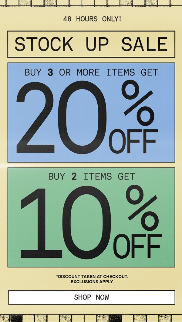 Stock up sale | Buy 3 or more items get 20% off | Buy 2 or more items get 10% off | Shop now