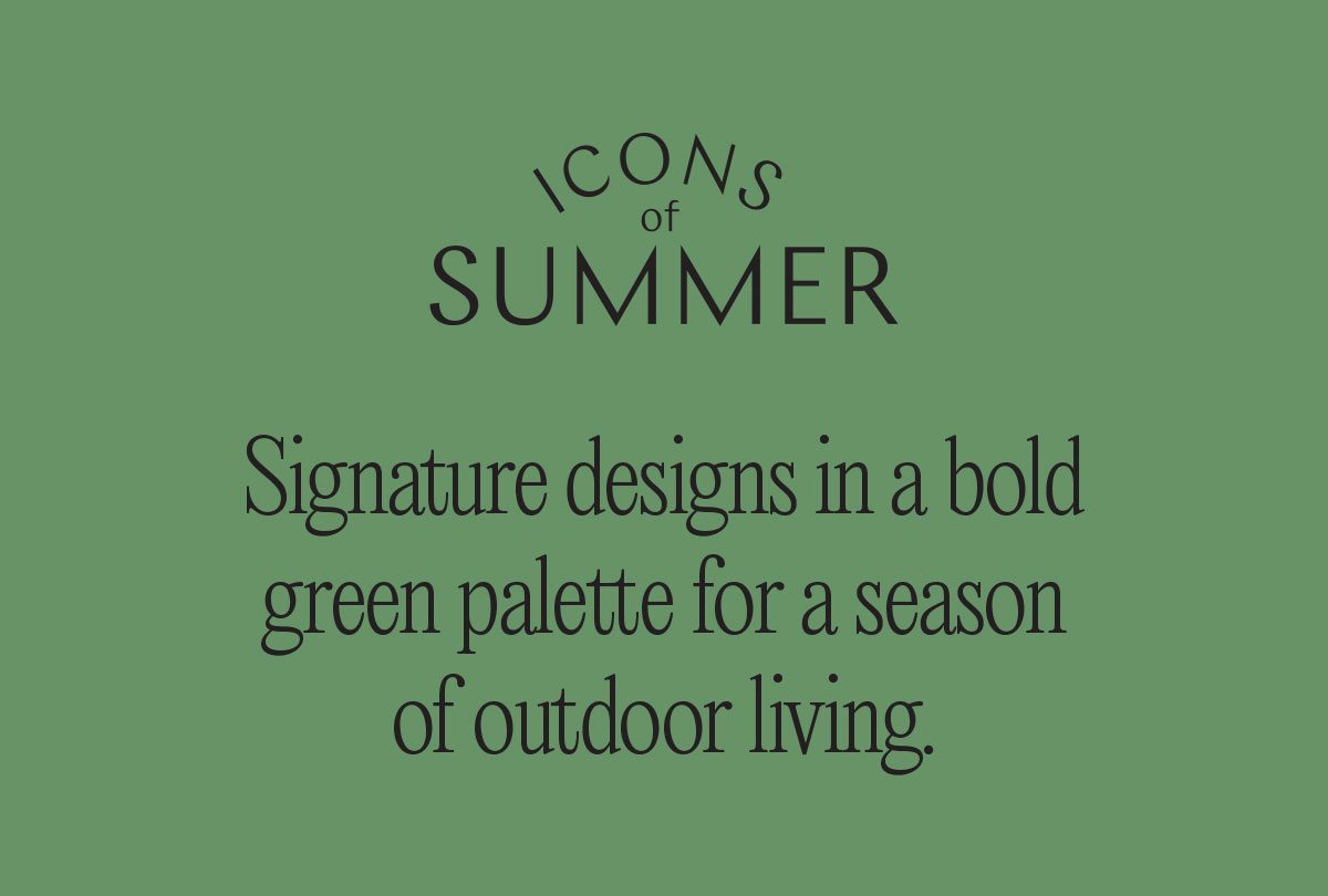 Signature designs in a bold green palette for a season of outdoor living.