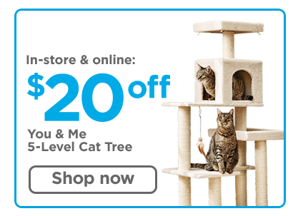 In-store and online: $20 off You & Me 5-level Cat Tree. Shop now >