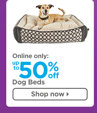Online only: up to 50% off dog beds. Shop now >