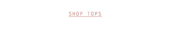 Shop tops.
