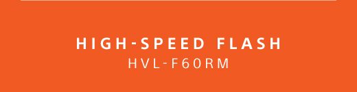 HIGH-SPEED FLASH HVL-F60RM