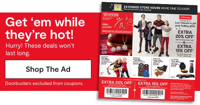 Get 'em while they're hot! Hurry! These deals won't last long. Shop the Ad. Doorbusters excluded from coupons.
