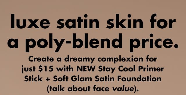 Create a dreamy complexion with NEW Stay Cool Primer Stick + Soft Glam Satin Foundation