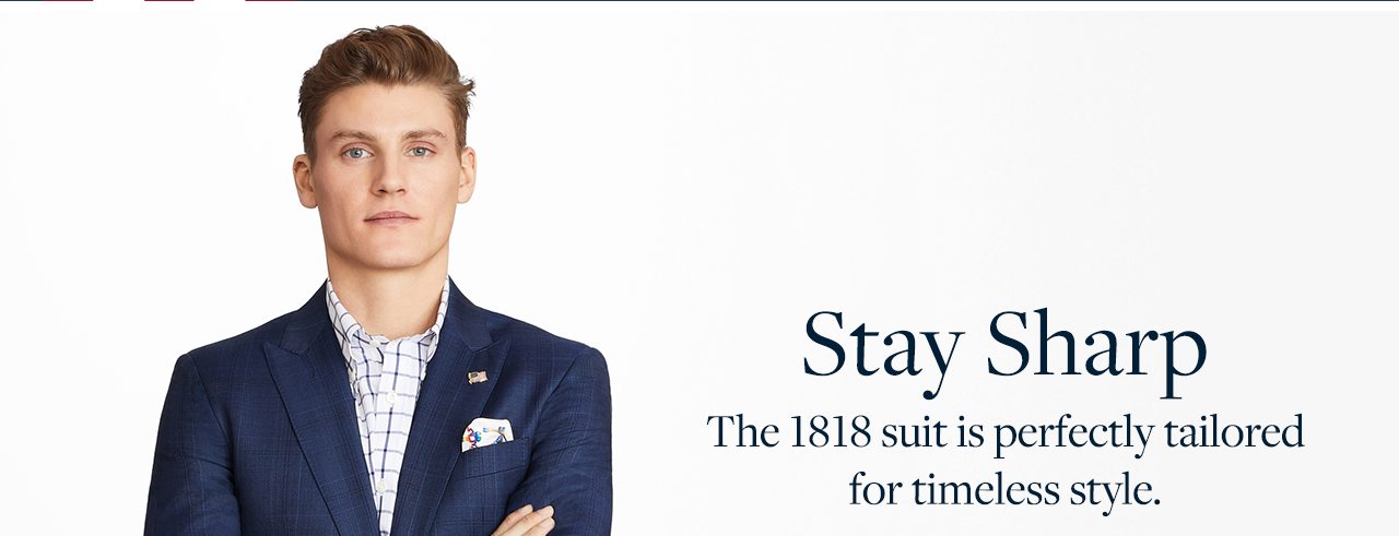 Stay Sharp The 1818 suit is perfectly tailored for timeless style.