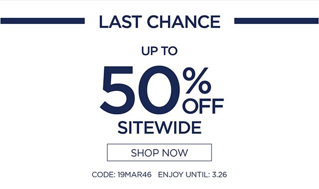 Last Chance Up to 50% Sitewide - code: 19MAR46