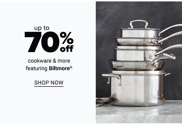 Up to 70% off cookware & more featuring Biltmore. Shop Now.