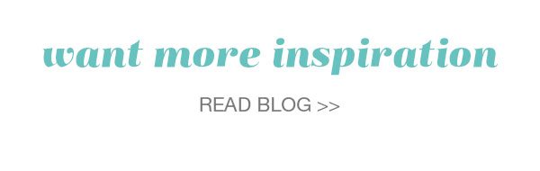 Want more inspiration? Read blog.