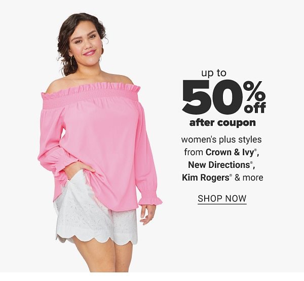 Up to 50% off after coupon women's plus styles from Crown & Ivy™, New Directions®, Kim Rogers & more. Shop Now.