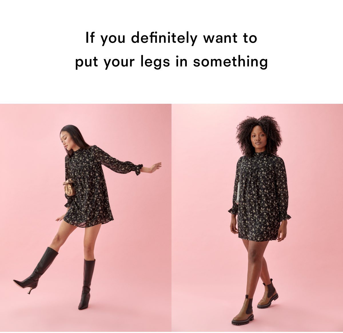 If you definitely want to put your legs in something