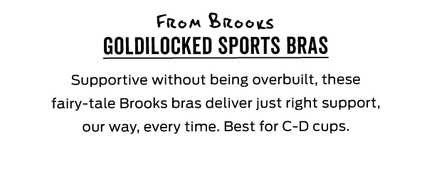 From Brooks: Goldilocked Sports Bras >