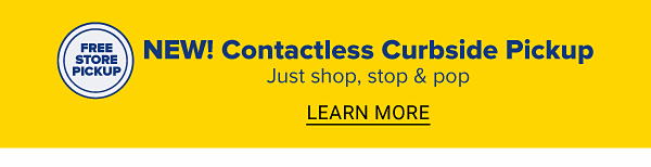 New contactless curbside pickup. Just shop, stop and pop. Learn more