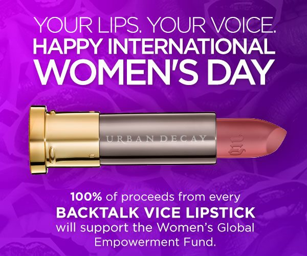 YOUR LIPS. YOUR VOICE. - HAPPY INTERNATIONAL WOMEN'S DAY - 100 percent of proceeds from every BACKTALK VICE LIPSTICK will support the Women’s Global Empowerment Fund.