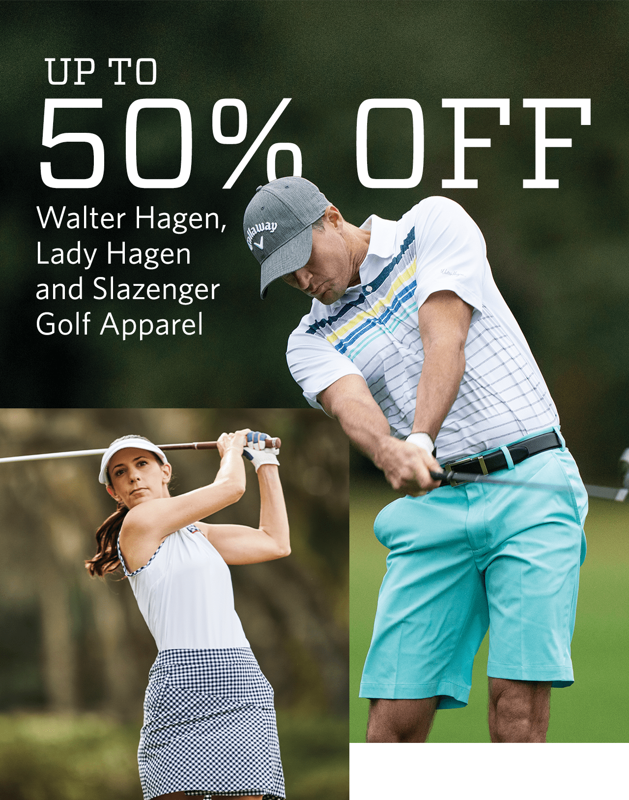 Up to 50% Off Walter Hagen, Lady Hagen and Slazenger Golf Apparel.