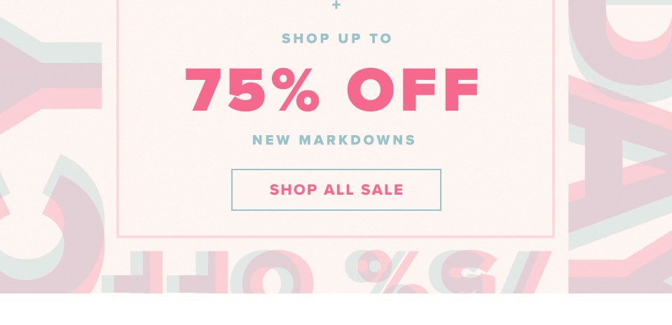 + New Markdowns up to 75% Off. Shop All Sale.