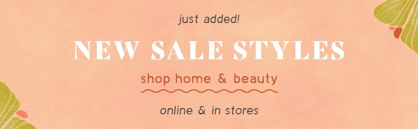 just added new sale styles shop home and beauty. online and in stores.