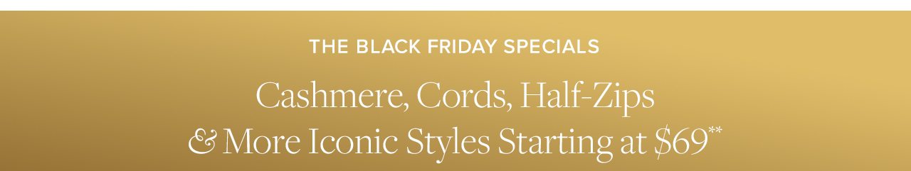 The Black Friday Specials Cashmere, Cords, Half-Zips and More Iconic Styles Starting at $69