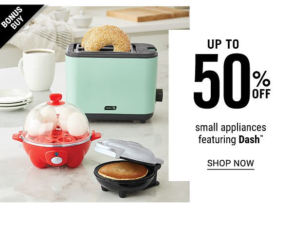 Bonus Buy - Up to 50% off small appliances featuring Dash. Shop Now.