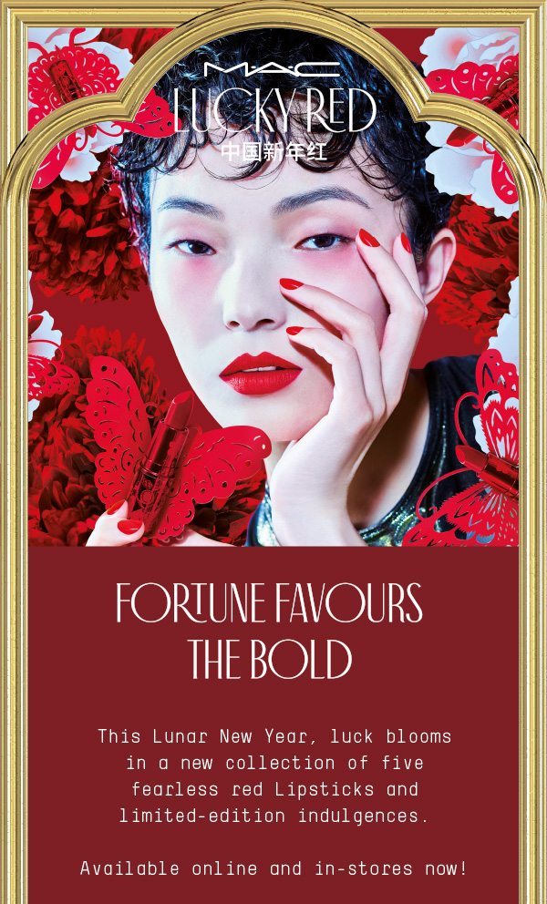 M·A·C LUCKY RED. FORTUNE FAVOURS THE BOLD. This Lunar New Year, luck blooms in a new collection of five fearless red Lipsticks and limited-edition indulgences. Available online and in-stores now!