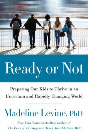 BOOK | Ready or Not: Preparing Our Kids to Thrive in an Uncertain and Rapidly Changing World