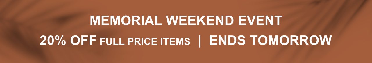 Memorial Weekend Event - 20% Off Full Price Items - Ends Tomorrow
