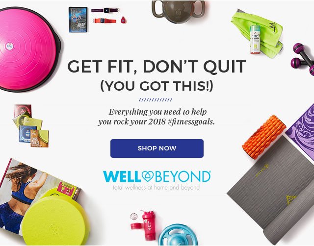 Get Fit, Don't Quit (You Got This!). Shop Now. Well Beyond(R)