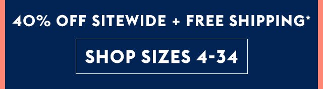 40% Off Sitewide + Free Shipping - Shop Sizes 4-34