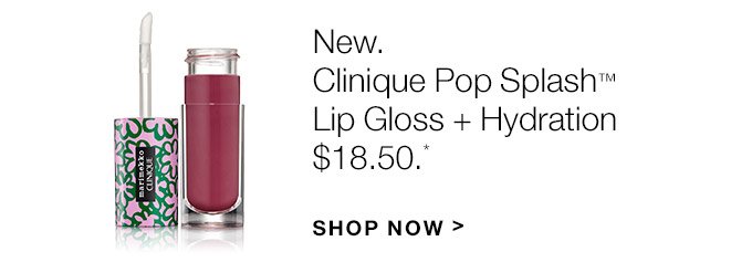 New. Clinique Pop Splash(TM) Lip Gloss + Hydration $18.50.* SHOP NOW