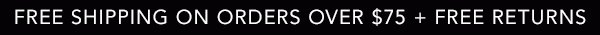 Free Shipping On Orders Over $75 + Free Returns
