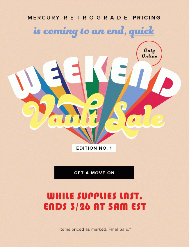 Shop The Weekend Vault Sale. Only online through tomorrow, 5AM EST.