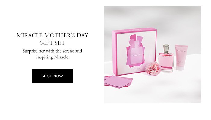 MIRACLE MOTHER'S DAY GIFT SET Surprise her with the serene and inspiring Miracle. SHOP NOW