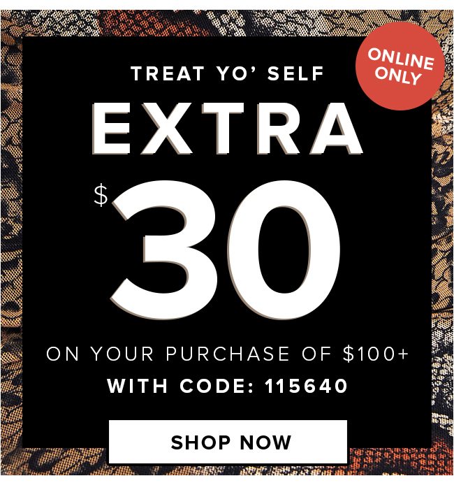 $30 OFF YOUR PURCHASE OF $100+