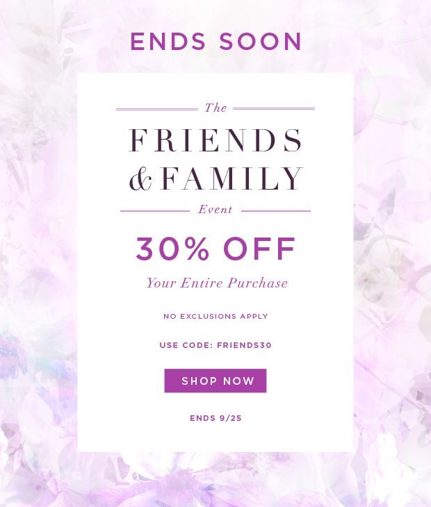 Friends & Family - 30% Off - No Exclusions Apply - In Store & Online