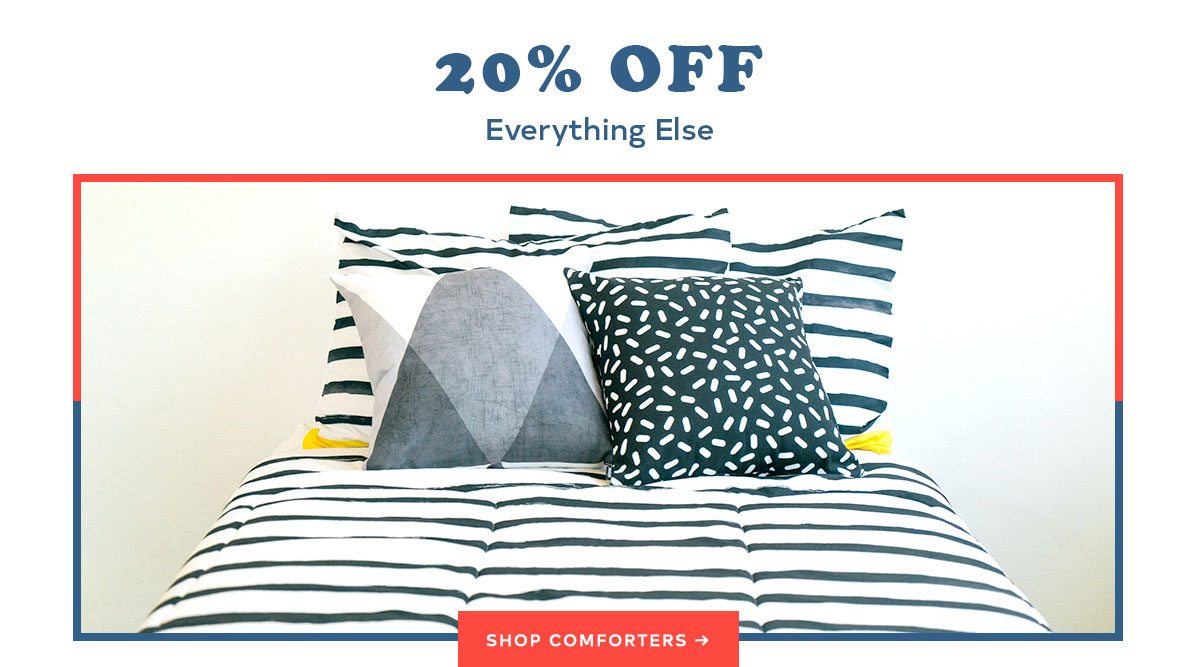 20% OFF EVERYTHING ELSE SHOP COMFORTERS