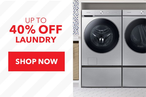 UP TO 40% OFF LAUNDRY APPLIANCES