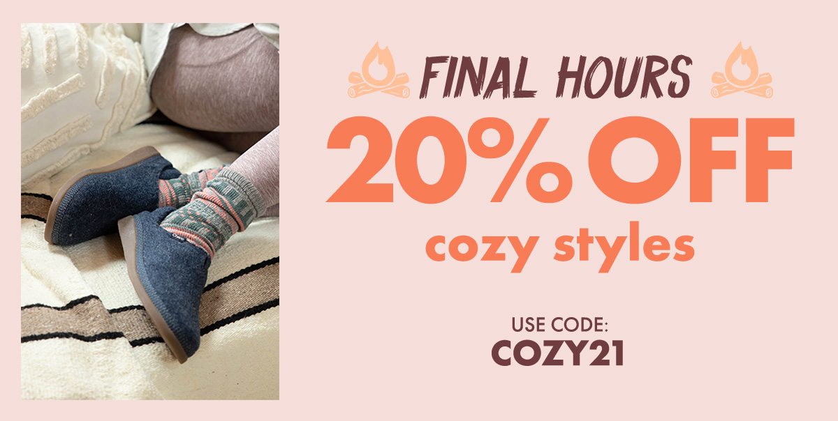 FINAL HOURS 20% OFF cozy styles. Use Code: COZY21